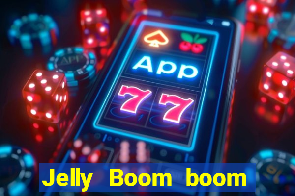 Jelly Boom boom jelly up